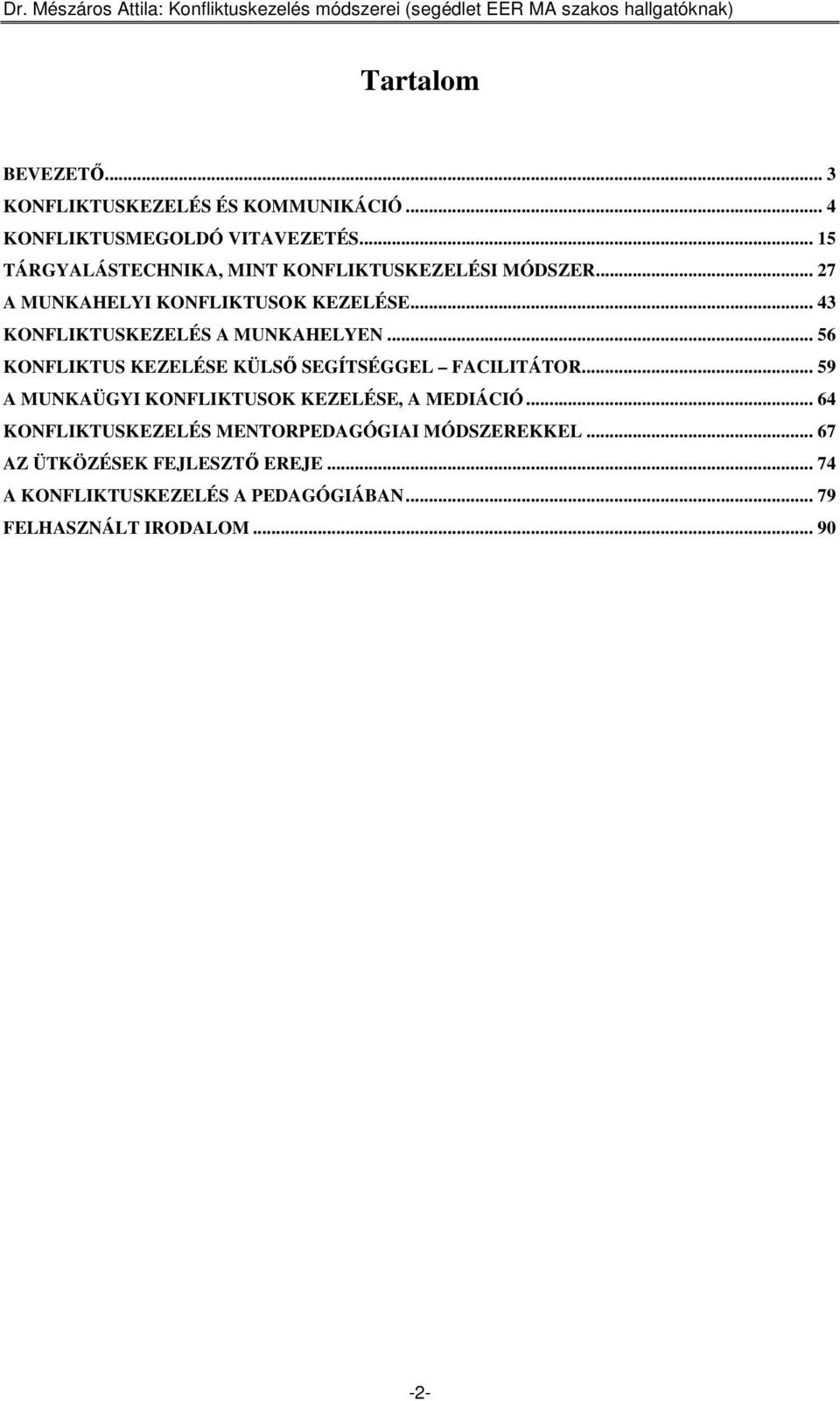 .. 43 KONFLIKTUSKEZELÉS A MUNKAHELYEN... 56 KONFLIKTUS KEZELÉSE KÜLSİ SEGÍTSÉGGEL FACILITÁTOR.