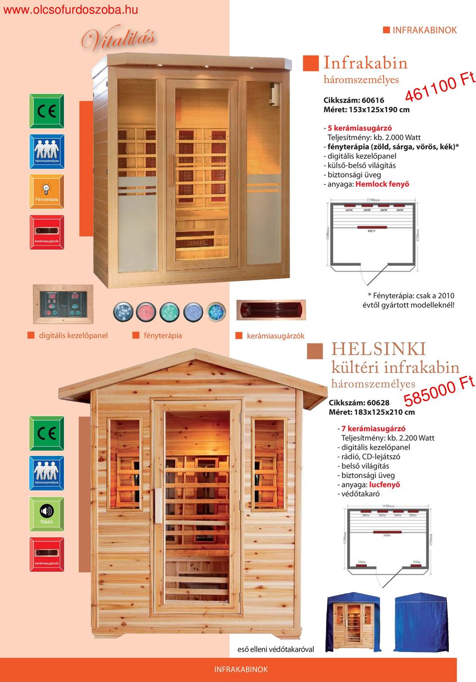 digitális kezelőpanel fényterápia kerámiasugárzók HELSINKI kültéri infrakabin háromszemélyes Cikkszám: 60628 Méret: 183x125x210 cm