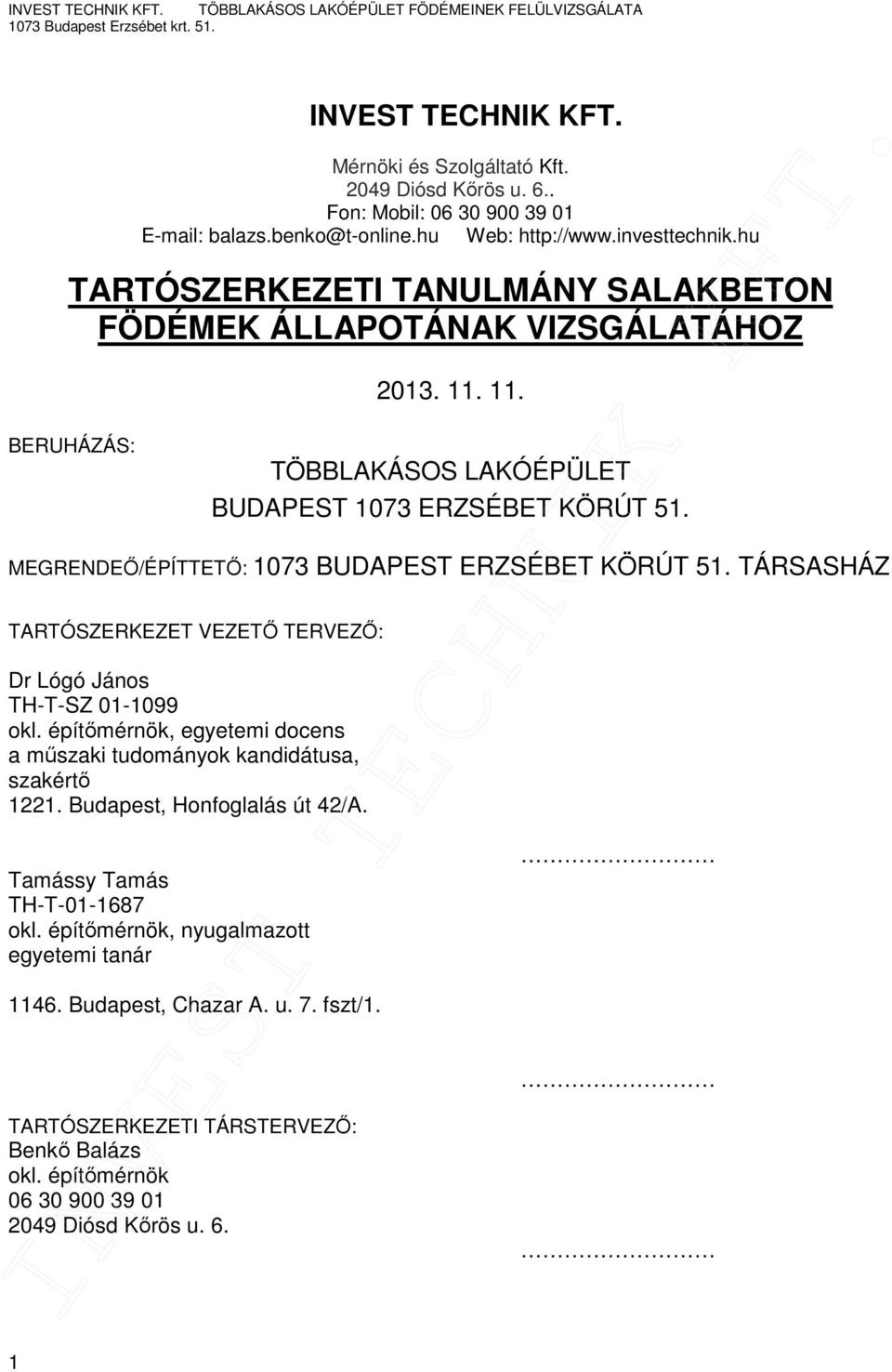 MEGRENDEŐ/ÉPÍTTETŐ: 1073 BUDAPEST ERZSÉBET KÖRÚT 51. TÁRSASHÁZ TARTÓSZERKEZET VEZETŐ TERVEZŐ: Dr Lógó János TH-T-SZ 01-1099 okl.