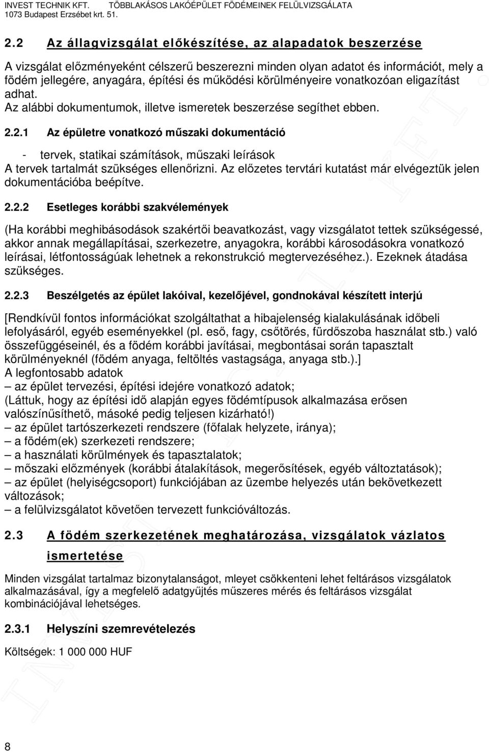 2.1 Az épületre vonatkozó műszaki dokumentáció - tervek, statikai számítások, műszaki leírások A tervek tartalmát szükséges ellenőrizni.