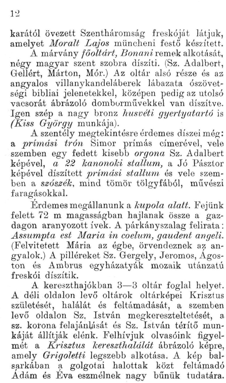 ) Az oltár alsó része és az angyalos villanykandeláberek lábazata ószövetségi bibliai jelenetekkel, középen pedig az utolsó vacsorát ábrázoló domborművekkel van díszítve.