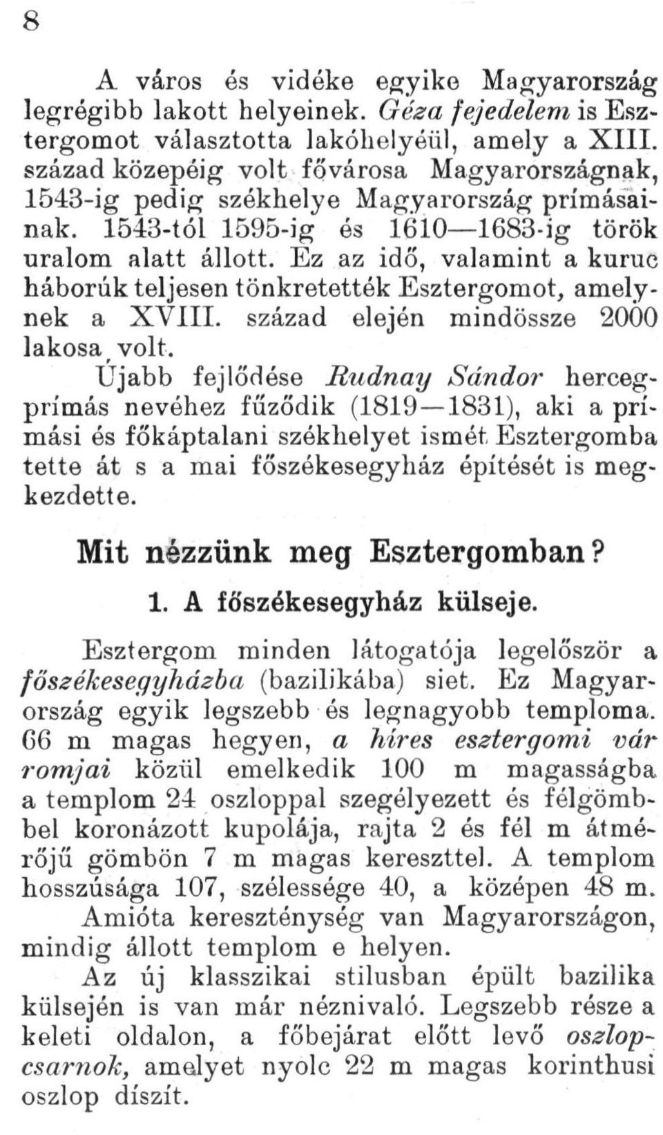 Ez az idő, valamint a kuruc háborúk teljesen tönkretették Esztergomot, amelynek a XVIII. század elején mindössze 2000 lakosa volt.