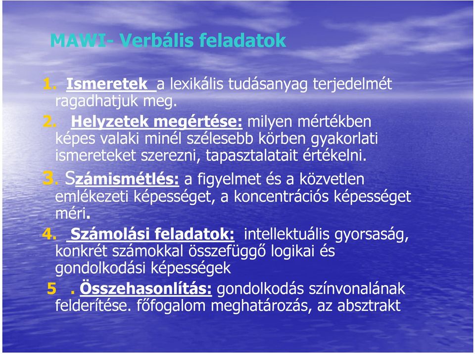 3. Számismétlés: a figyelmet és a közvetlen emlékezeti képességet, a koncentrációs képességet méri. 4.