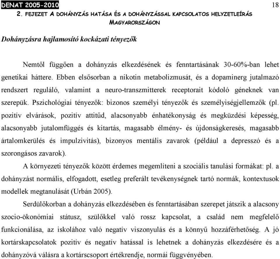 Pszichológiai tényezők: bizonos személyi tényezők és személyiségjellemzők (pl.