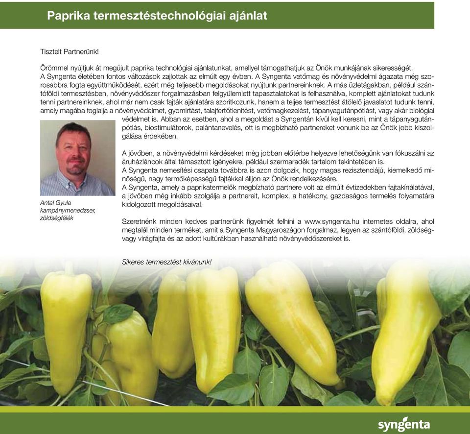 A Syngenta vetômag és növényvédelmi ágazata még szoro sabbra fogta együttmûködését, ezért még teljesebb megoldásokat nyújtunk partnereinknek.