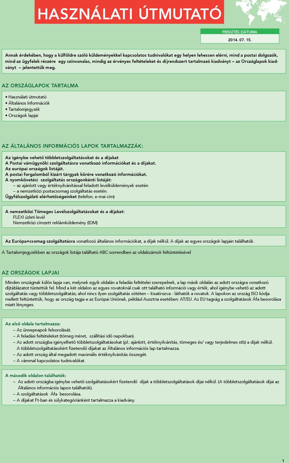 Az Országlapok tartalma Használati útmutató Általános Információk Tartalomjegyzék Országok lapjai Az Általános Információs lapok tartalmazzák: Az igénybe vehető többletszolgáltatásokat és a díjakat A