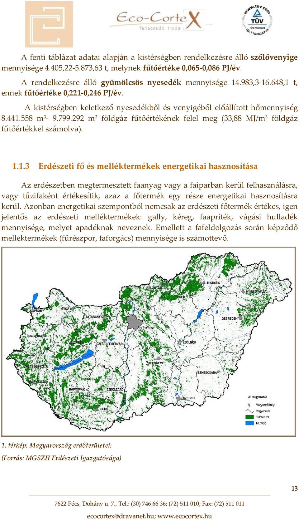 799.292 m 3 földgáz fűtőértékének felel meg (33,88 MJ/m 3 földgáz fűtőértékkel számolva). 1.