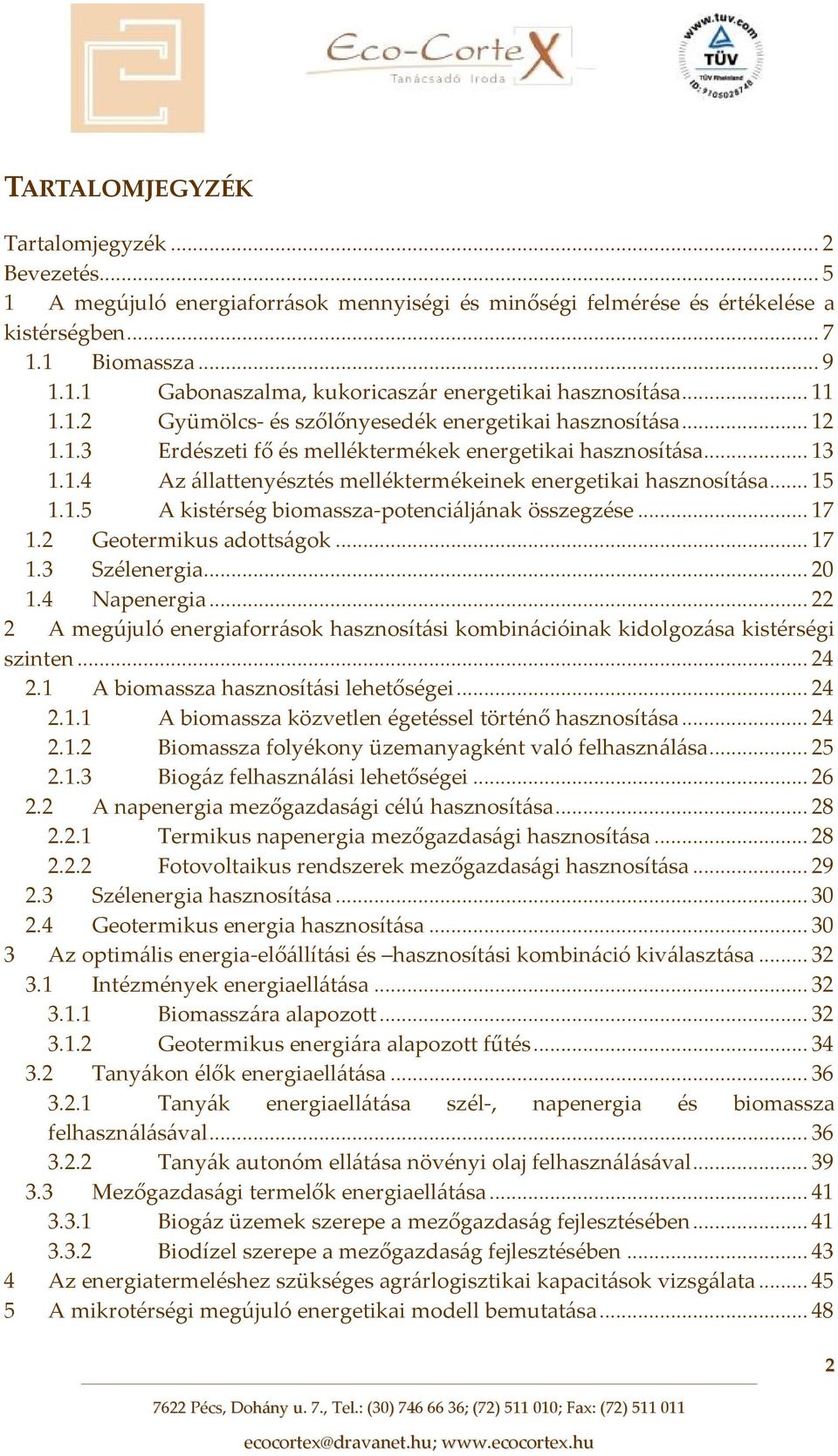 .. 15 1.1.5 A kistérség biomassza potenciáljának összegzése... 17 1.2 Geotermikus adottságok... 17 1.3 Szélenergia... 20 1.4 Napenergia.