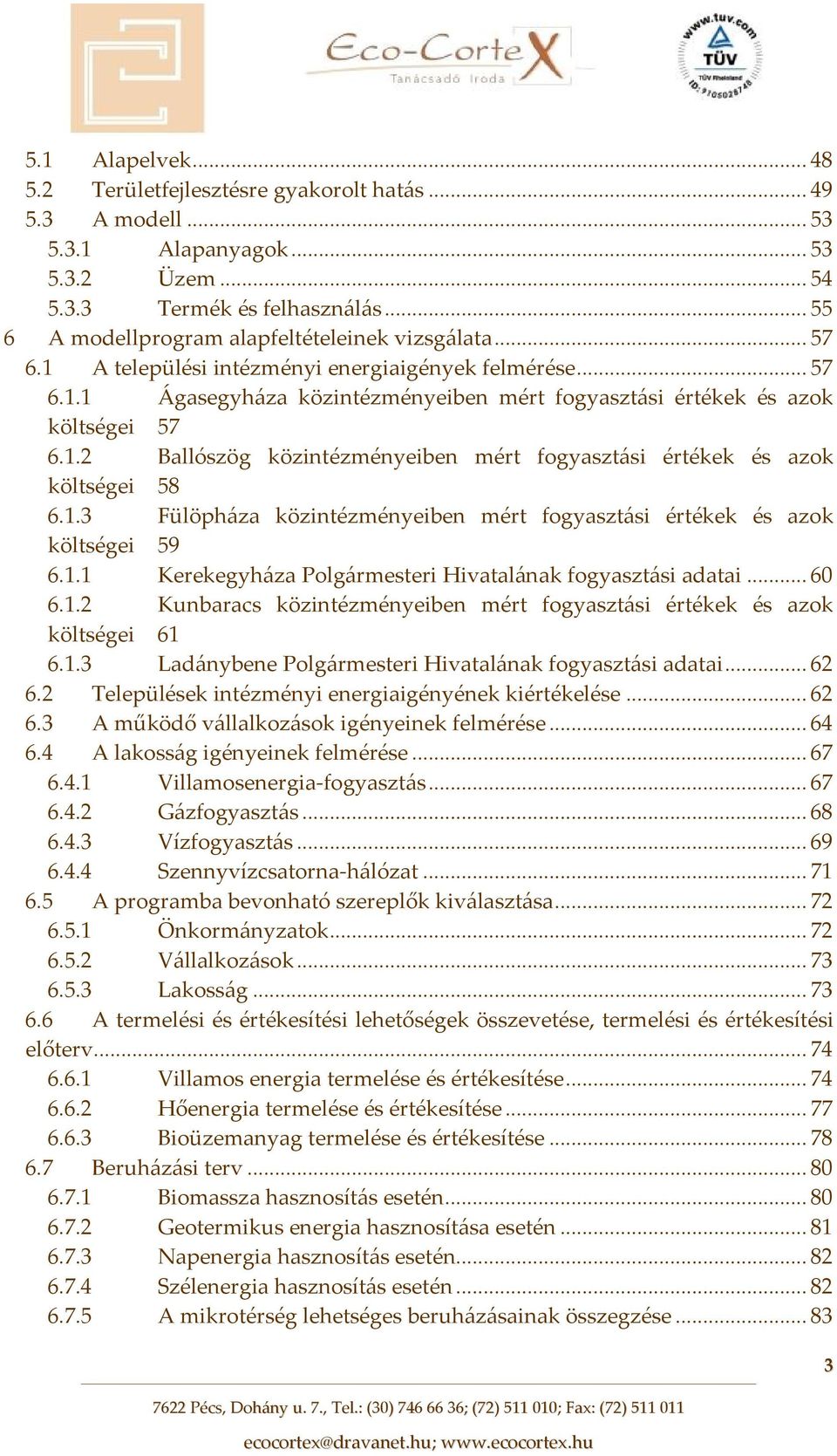 1.2 Ballószög közintézményeiben mért fogyasztási értékek és azok költségei 58 6.1.3 Fülöpháza közintézményeiben mért fogyasztási értékek és azok költségei 59 6.1.1 Kerekegyháza Polgármesteri Hivatalának fogyasztási adatai.