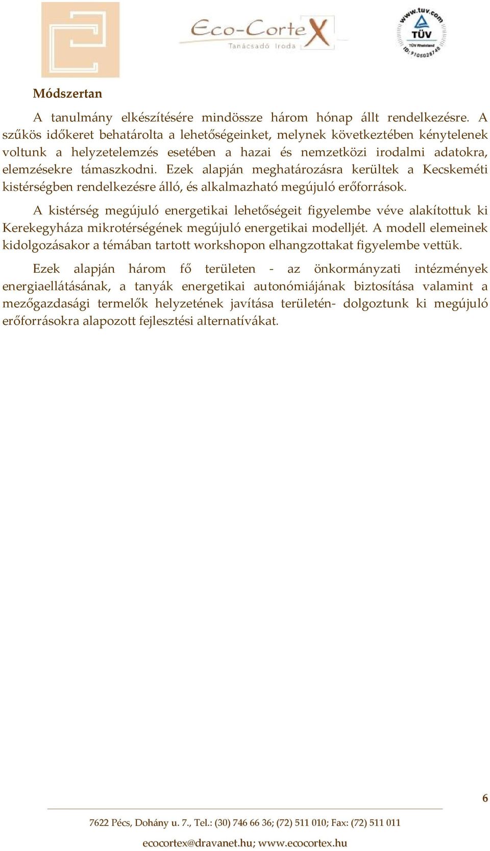 Ezek alapján meghatározásra kerültek a Kecskeméti kistérségben rendelkezésre álló, és alkalmazható megújuló erőforrások.