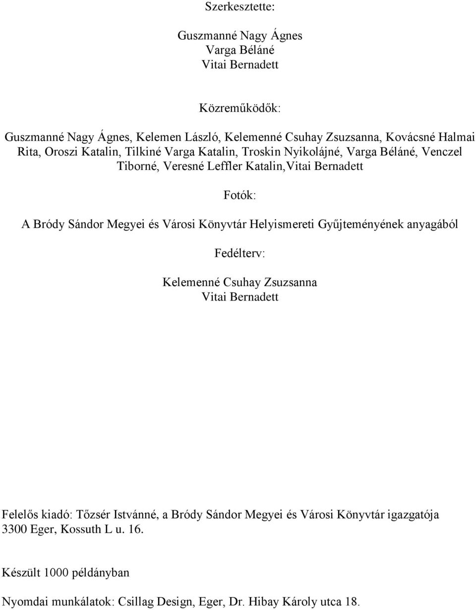 Sándor Megyei és Városi Könyvtár Helyismereti Gyűjteményének anyagából Fedélterv: Kelemenné Csuhay Zsuzsanna Vitai Bernadett Felelős kiadó: Tőzsér Istvánné, a