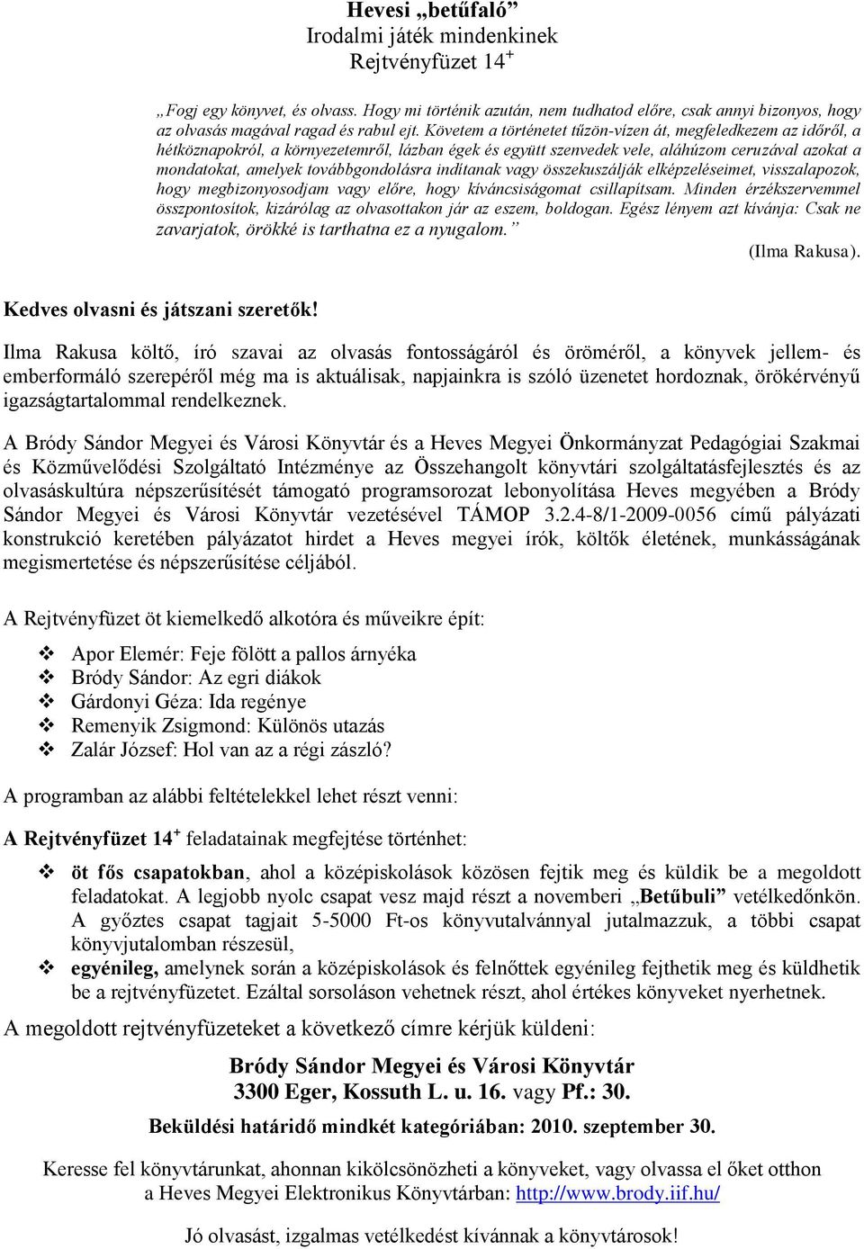 továbbgondolásra indítanak vagy összekuszálják elképzeléseimet, visszalapozok, hogy megbizonyosodjam vagy előre, hogy kíváncsiságomat csillapítsam.