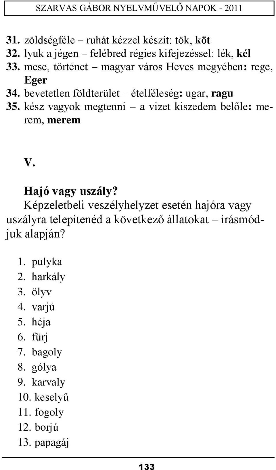 kész vagyok megtenni a vizet kiszedem belőle: merem, merem V. Hajó vagy uszály?