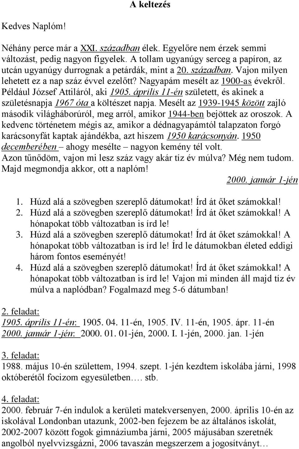 Például József Attiláról, aki 1905. április 11-én született, és akinek a születésnapja 1967 óta a költészet napja.