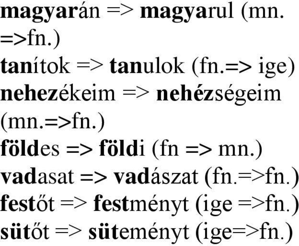 ) földes => földi (fn => mn.) vadasat => vadászat (fn.