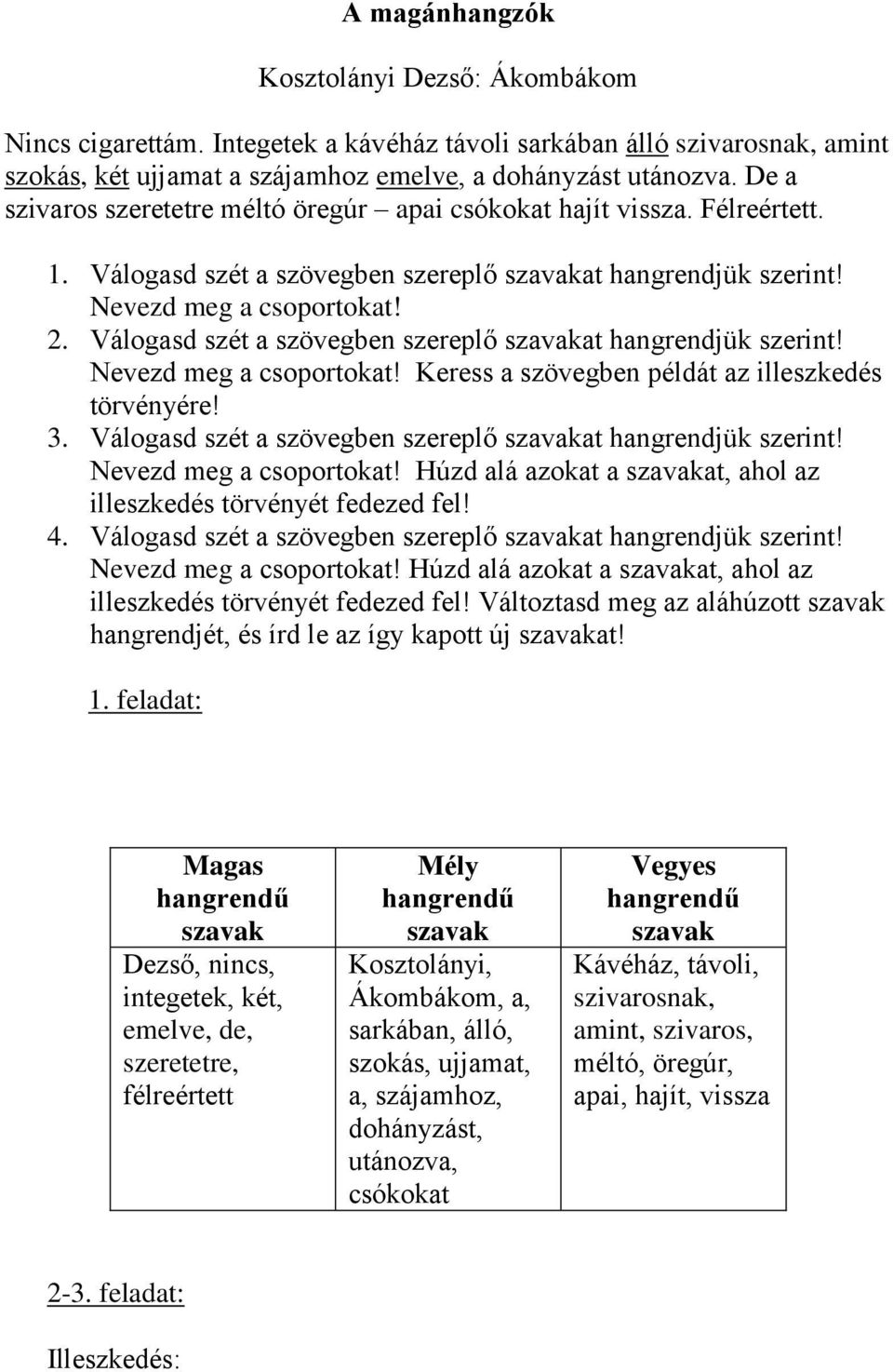 Válogasd szét a szövegben szereplő szavakat hangrendjük szerint! Nevezd meg a csoportokat! Keress a szövegben példát az illeszkedés törvényére! 3.