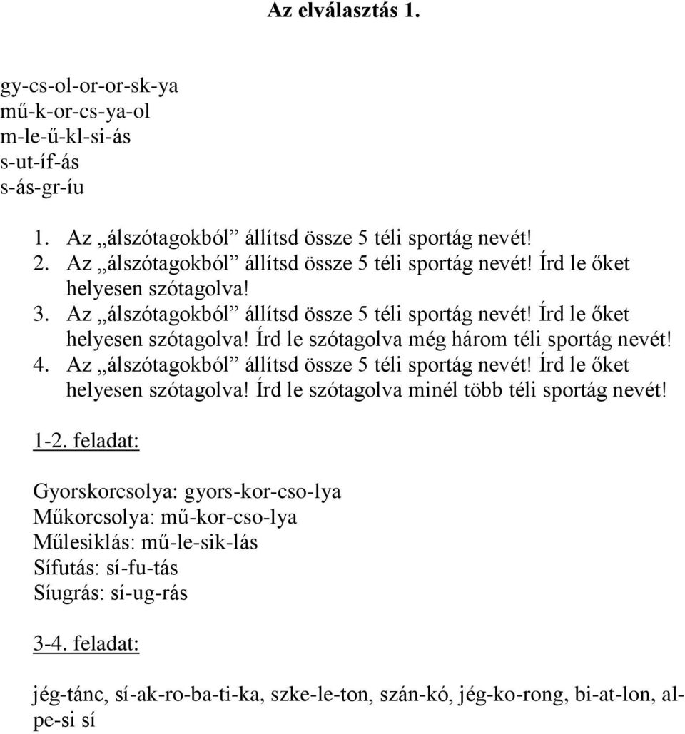 4. Az álszótagokból állítsd össze 5 téli sportág nevét! Írd le őket helyesen szótagolva! Írd le szótagolva minél több téli sportág nevét! 1-2.