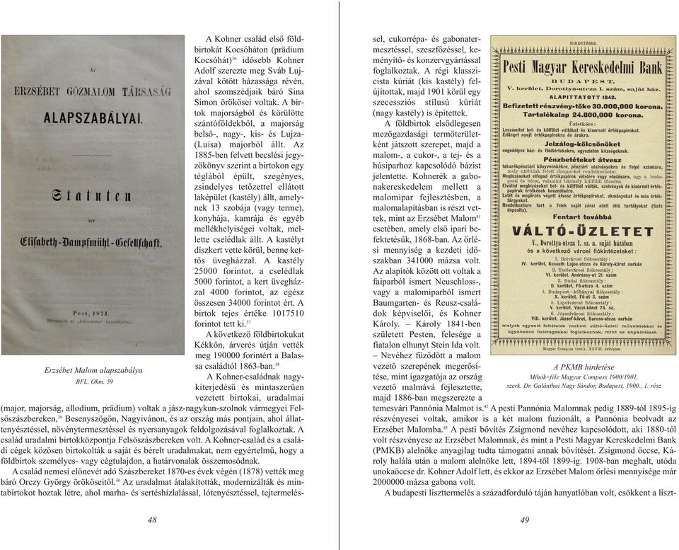 Az 1885-ben felvett becslési jegyzőkönyv szerint a birtokon egy téglából épült, szegényes, zsindelyes tetőzettel ellátott laképület (kastély) állt, amelynek 13 szobája (vagy terme), konyhája, kamrája