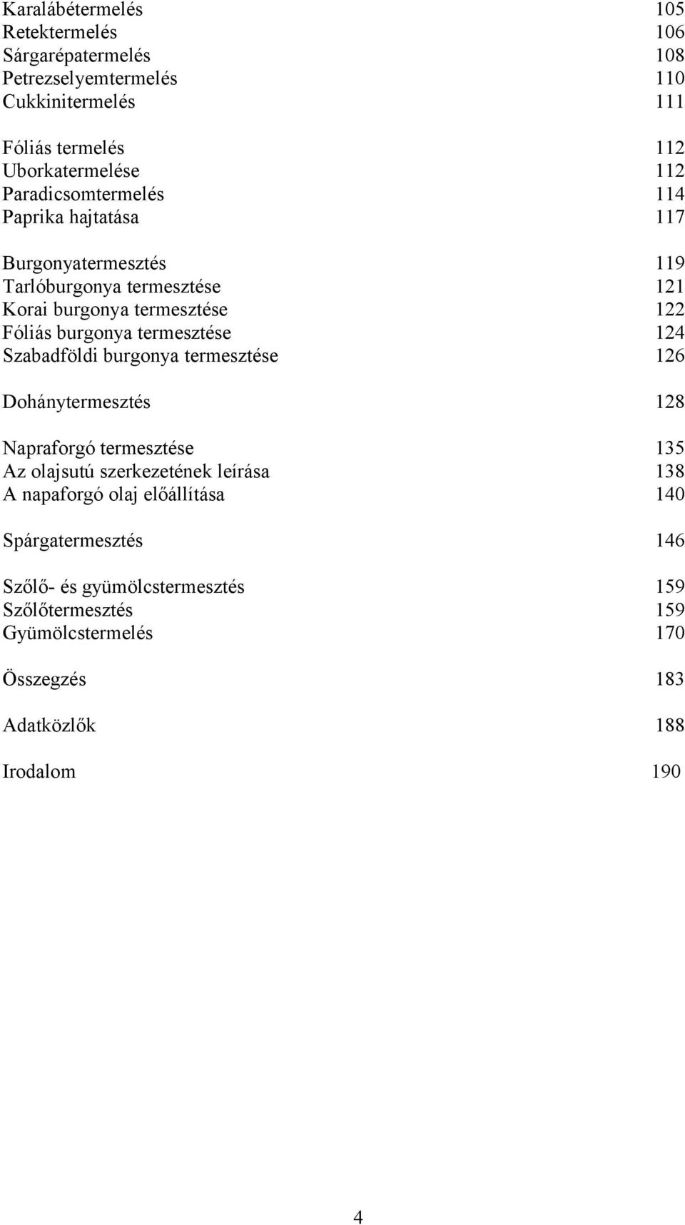 termesztése Szabadföldi burgonya termesztése 119 121 122 124 126 Dohánytermesztés 128 Napraforgó termesztése Az olajsutú szerkezetének leírása A