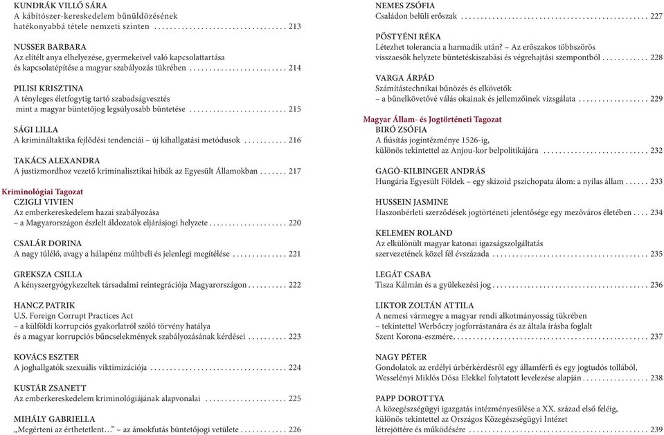 ........................ 214 PILISI KRISZTINA A tényleges életfogytig tartó szabadságvesztés mint a magyar büntetőjog legsúlyosabb büntetése.