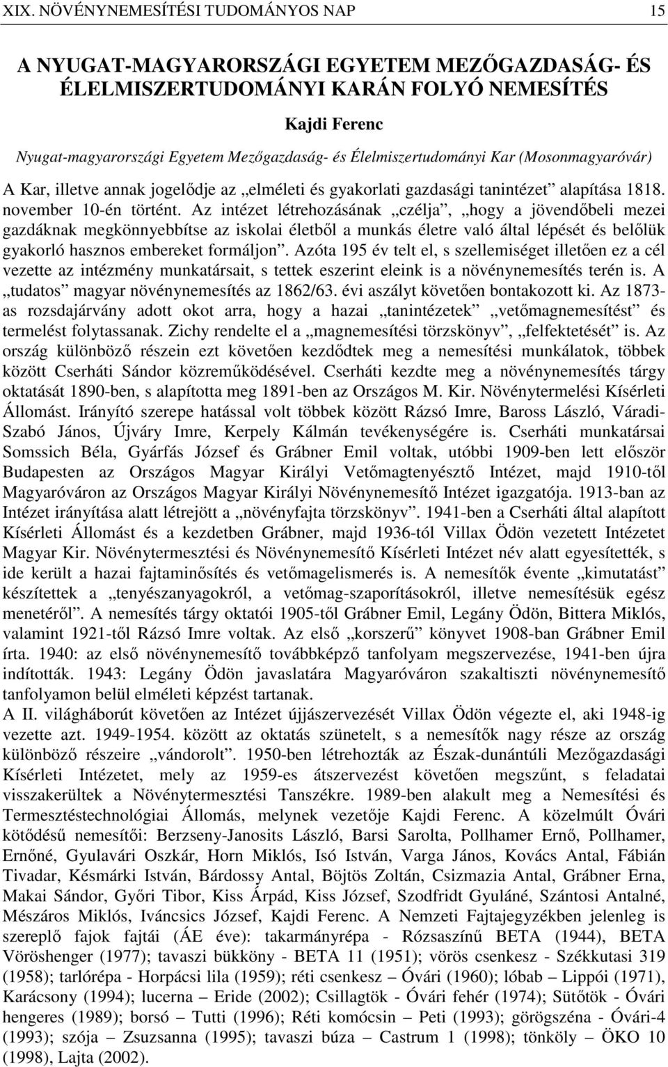 Az intézet létrehozásának czélja, hogy a jövendőbeli mezei gazdáknak megkönnyebbítse az iskolai életből a munkás életre való által lépését és belőlük gyakorló hasznos embereket formáljon.