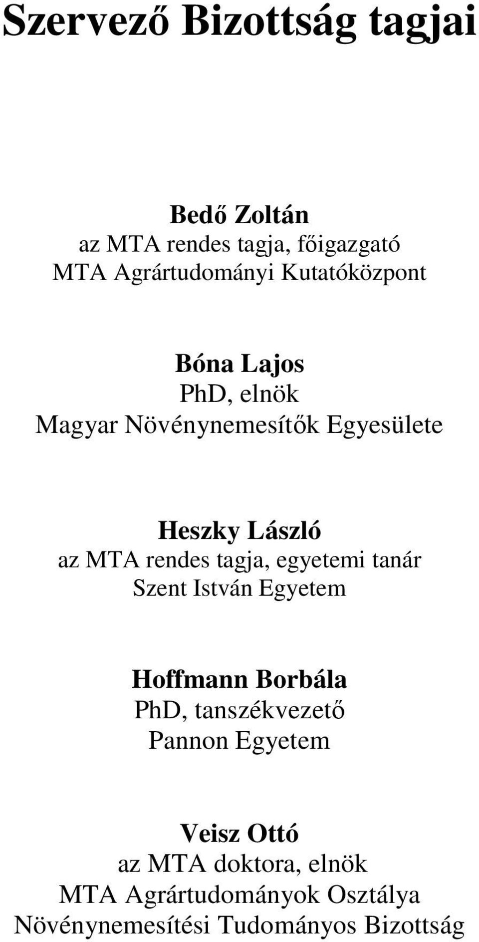 rendes tagja, egyetemi tanár Szent István Egyetem Hoffmann Borbála PhD, tanszékvezető Pannon