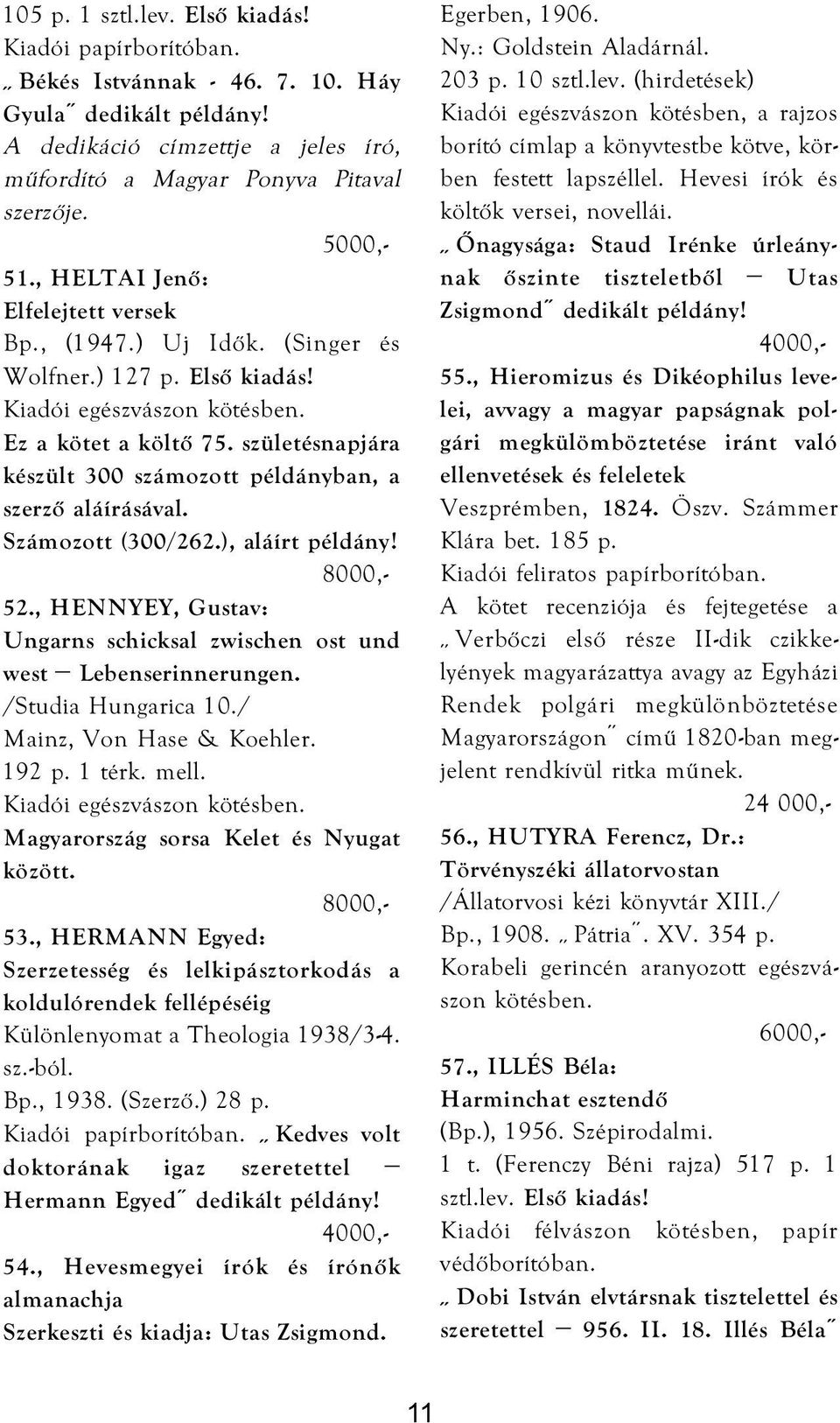 Számozott (300/262.), aláírt példány! 52., HENNYEY, Gustav: Ungarns schicksal zwischen ost und west Lebenserinnerungen. /Studia Hungarica 10./ Mainz, Von Hase & Koehler. 192 p. 1 térk. mell.