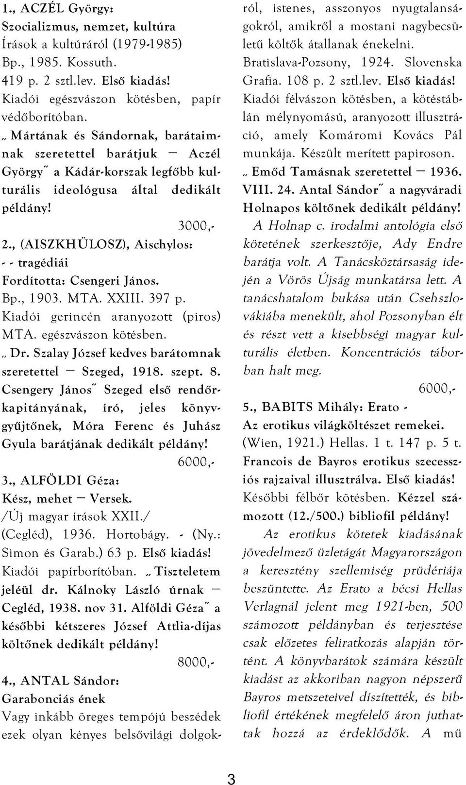 , (AISZKHÜLOSZ), Aischylos: - - tragédiái Fordította: Csengeri János. Bp., 1903. MTA. XXIII. 397 p. Kiadói gerincén aranyozott (piros) MTA. egészvászon kötésben. Dr.