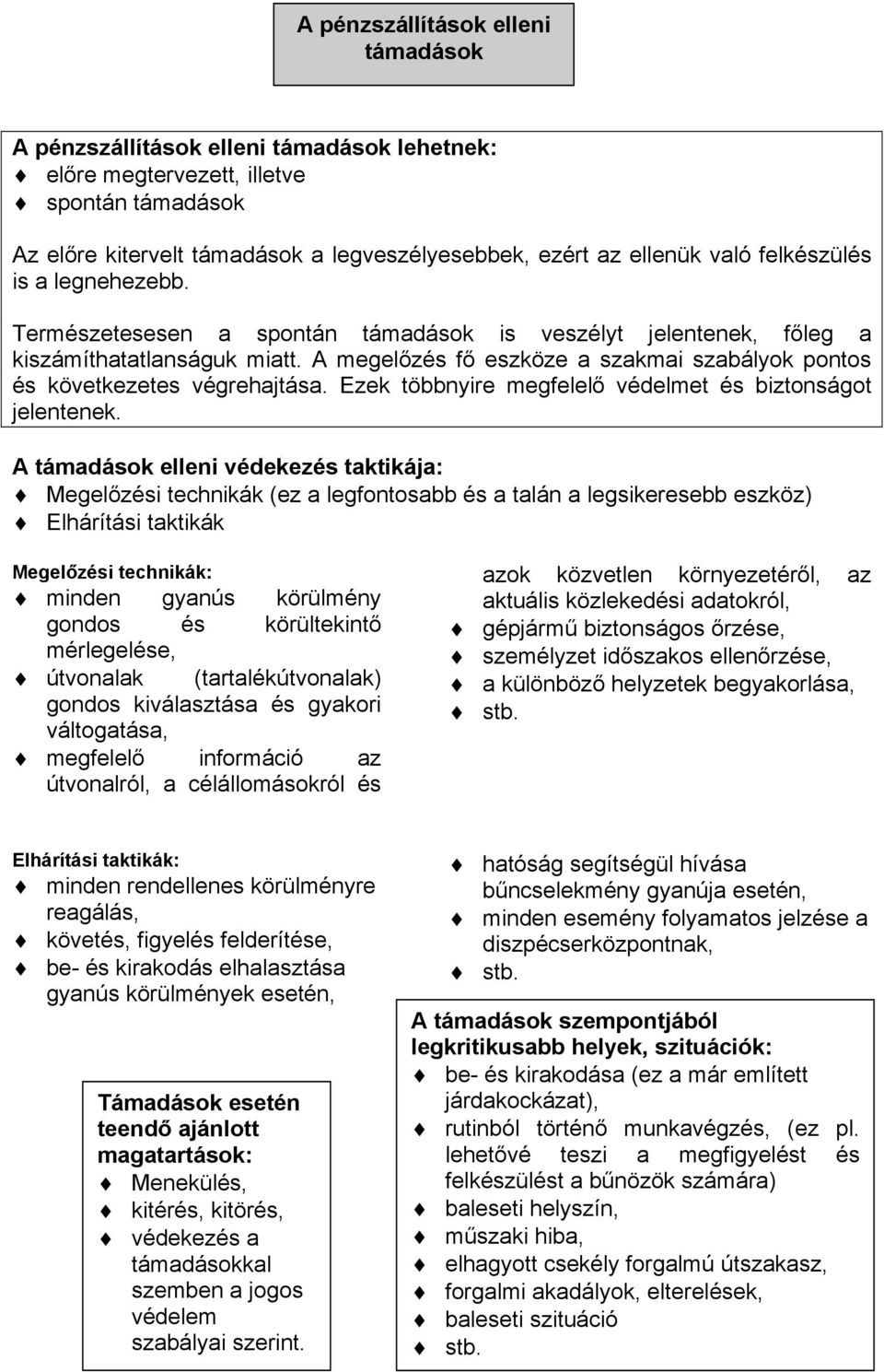 A megel!zés f! eszköze a szakmai szabályok pontos és következetes végrehajtása. Kzek többnyire megfelel! védelmet és biztonságot jelentenek. A támadások elleni védekezés taktikája:!" Megel!