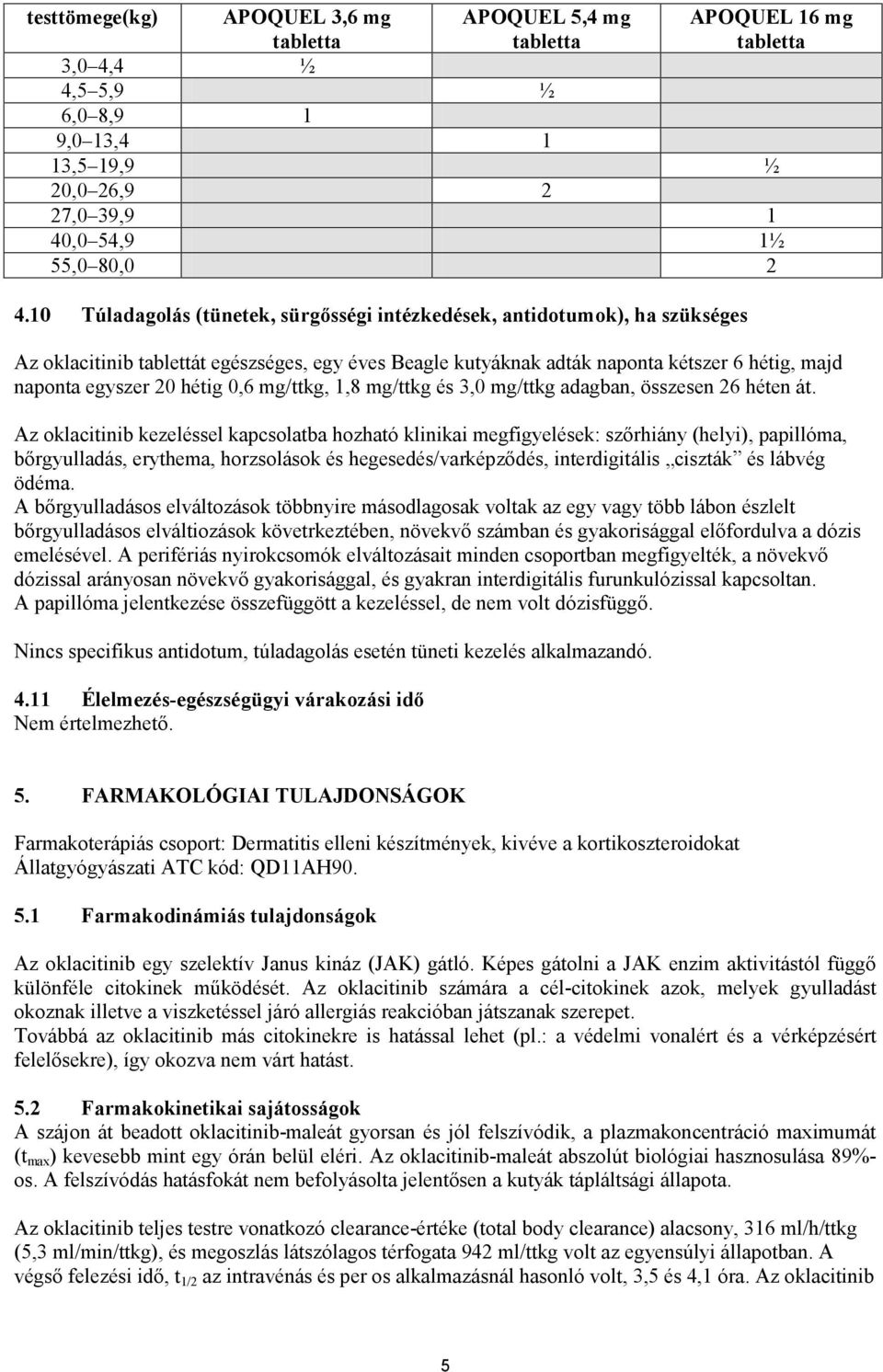 hétig 0,6 mg/ttkg, 1,8 mg/ttkg és 3,0 mg/ttkg adagban, összesen 26 héten át.