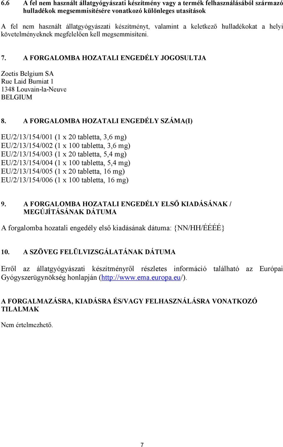 A FORGALOMBA HOZATALI ENGEDÉLY JOGOSULTJA Zoetis Belgium SA Rue Laid Burniat 1 1348 Louvain-la-Neuve BELGIUM 8.