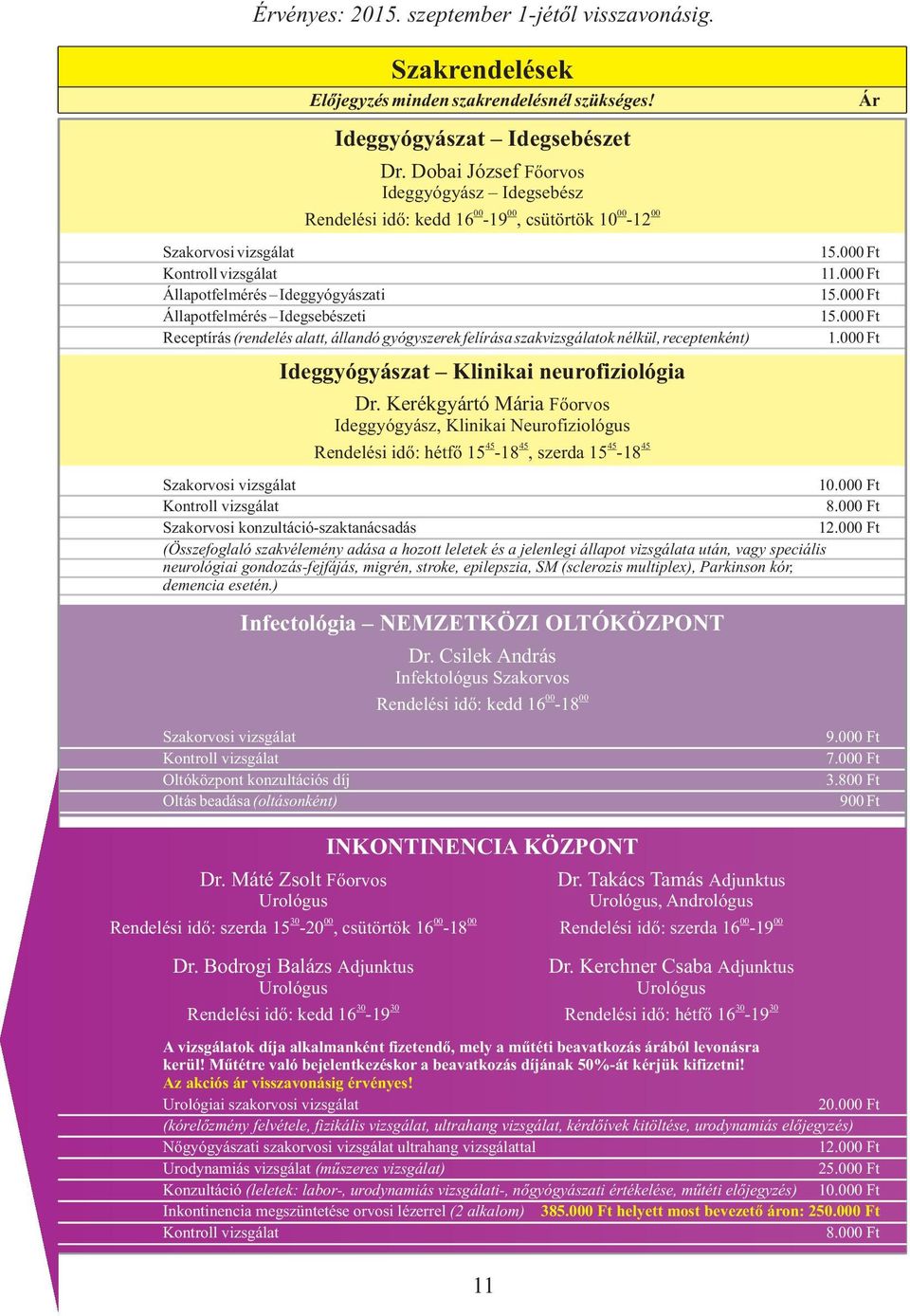 Kerékgyártó Mária Főorvos Ideggyógyász, Klinikai Neurofiziológus 45 45 45 45 Rendelési idő: hétfő 15-18, szerda 15-18 1 Szakorvosi konzultáció-szaktanácsadás (Összefoglaló szakvélemény adása a hozott