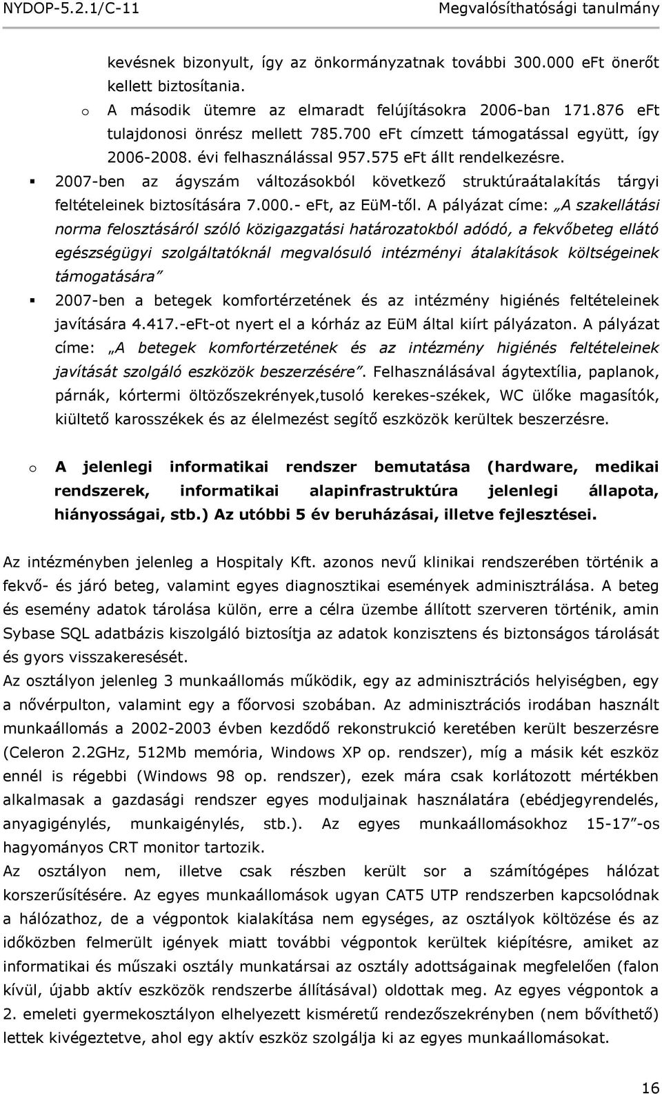 2007-ben az ágyszám változásokból következő struktúraátalakítás tárgyi feltételeinek biztosítására 7.000.- eft, az EüM-től.