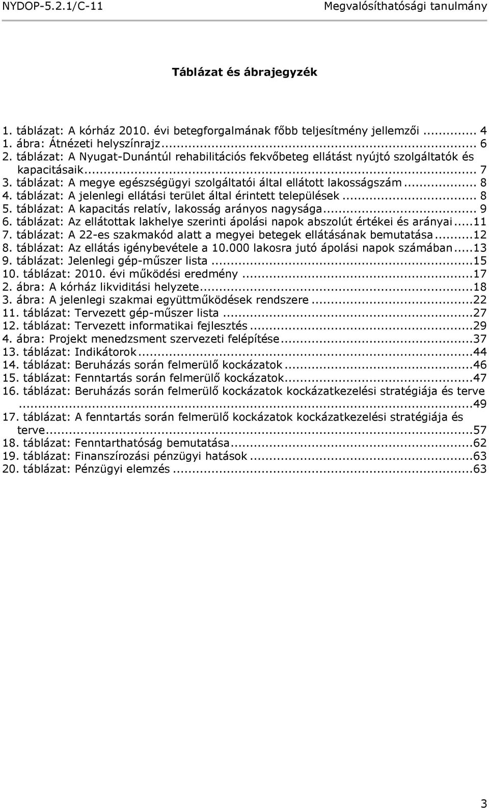 táblázat: A jelenlegi ellátási terület által érintett települések... 8 5. táblázat: A kapacitás relatív, lakosság arányos nagysága... 9 6.