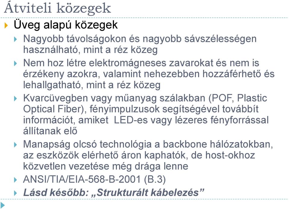 fényimpulzusok segítségével továbbít információt, amiket LED-es vagy lézeres fényforrással állítanak elő Manapság olcsó technológia a backbone