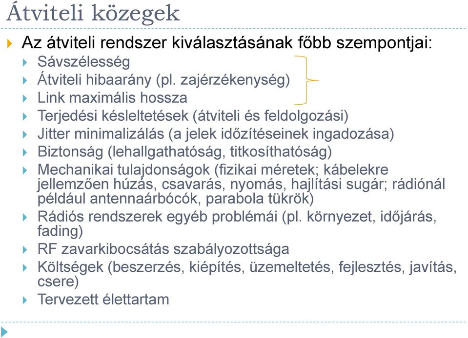 (lehallgathatóság, titkosíthatóság) Mechanikai tulajdonságok (fizikai méretek; kábelekre jellemzően húzás, csavarás, nyomás, hajlítási sugár; rádiónál például