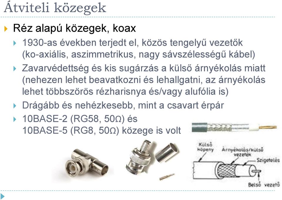 (nehezen lehet beavatkozni és lehallgatni, az árnyékolás lehet többszörös rézharisnya és/vagy