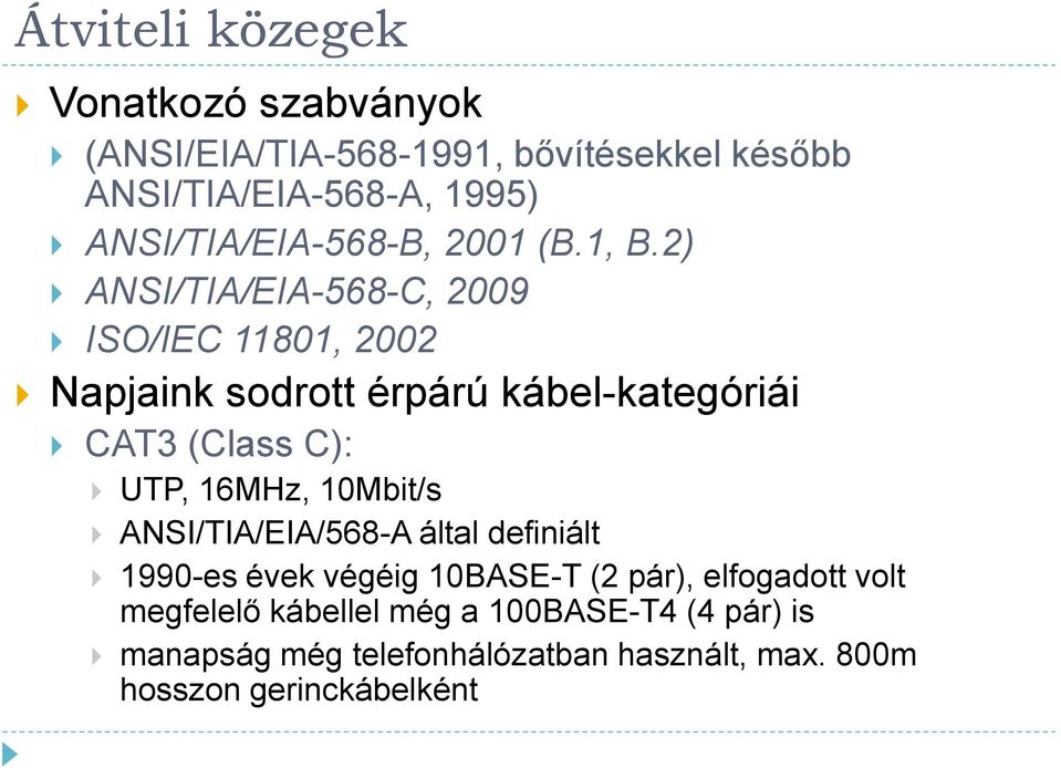 2) ANSI/TIA/EIA-568-C, 2009 ISO/IEC 11801, 2002 Napjaink sodrott érpárú kábel-kategóriái CAT3 (Class C): UTP,