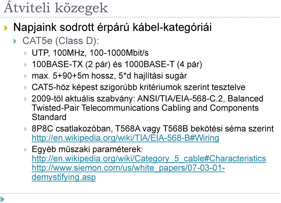 2, Balanced Twisted-Pair Telecommunications Cabling and Components Standard 8P8C csatlakozóban, T568A vagy T568B bekötési séma szerint http://en.