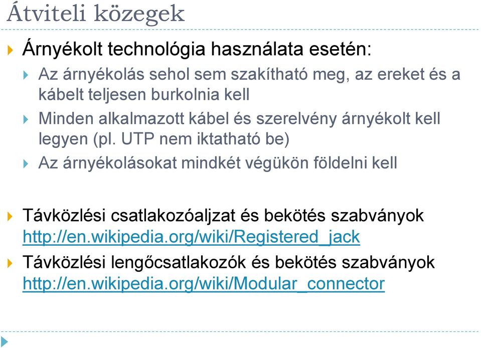 UTP nem iktatható be) Az árnyékolásokat mindkét végükön földelni kell Távközlési csatlakozóaljzat és bekötés