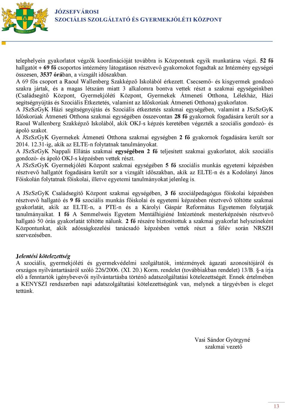 A 69 fős csoport a Raoul Wallenberg Szakképző Iskolából érkezett.