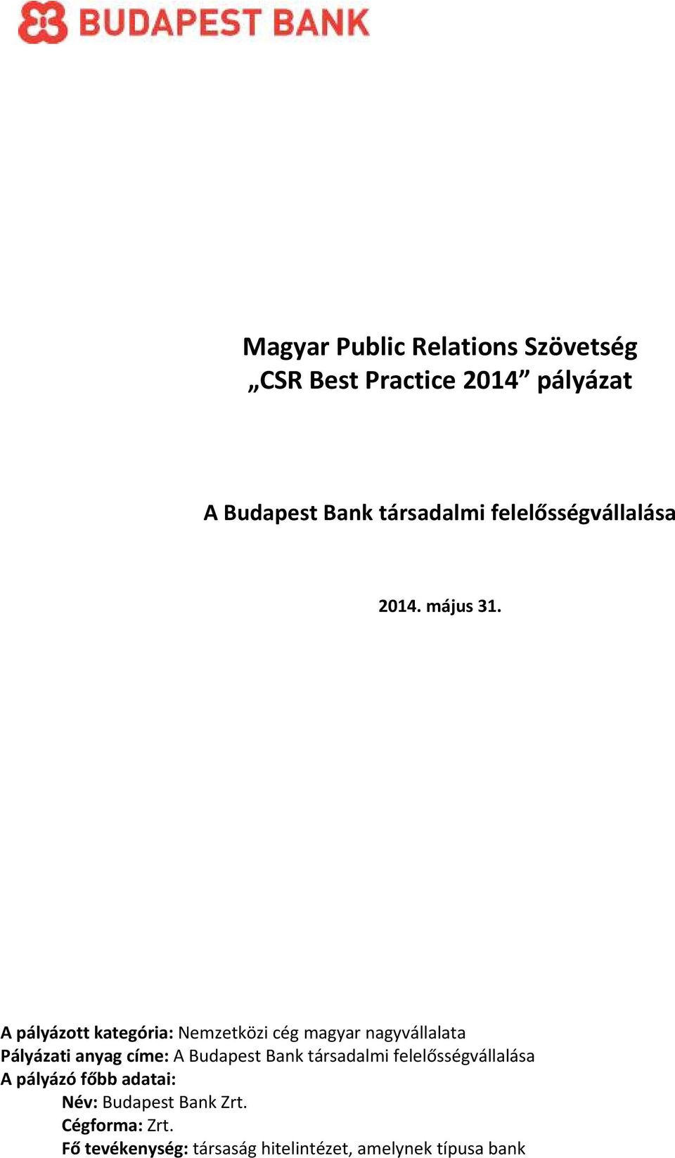 A pályázott kategória: Nemzetközi cég magyar nagyvállalata Pályázati anyag címe: A Budapest