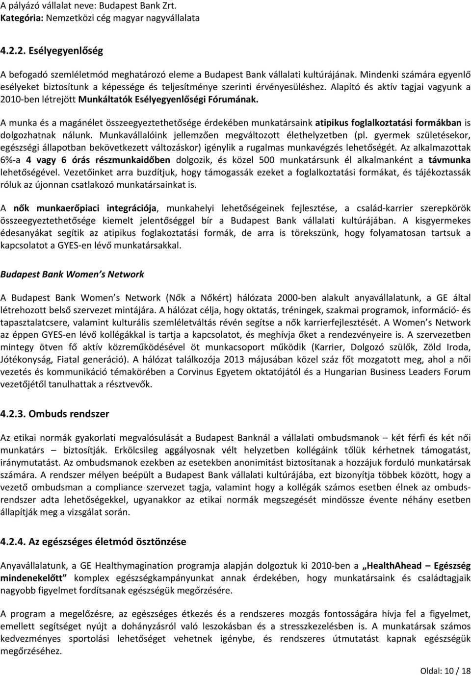 A munka és a magánélet összeegyeztethetősége érdekében munkatársaink atipikus foglalkoztatási formákban is dolgozhatnak nálunk. Munkavállalóink jellemzően megváltozott élethelyzetben (pl.