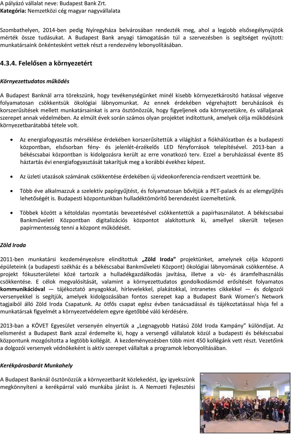 3.4. Felelősen a környezetért Környezettudatos működés A Budapest Banknál arra törekszünk, hogy tevékenységünket minél kisebb környezetkárosító hatással végezve folyamatosan csökkentsük ökológiai