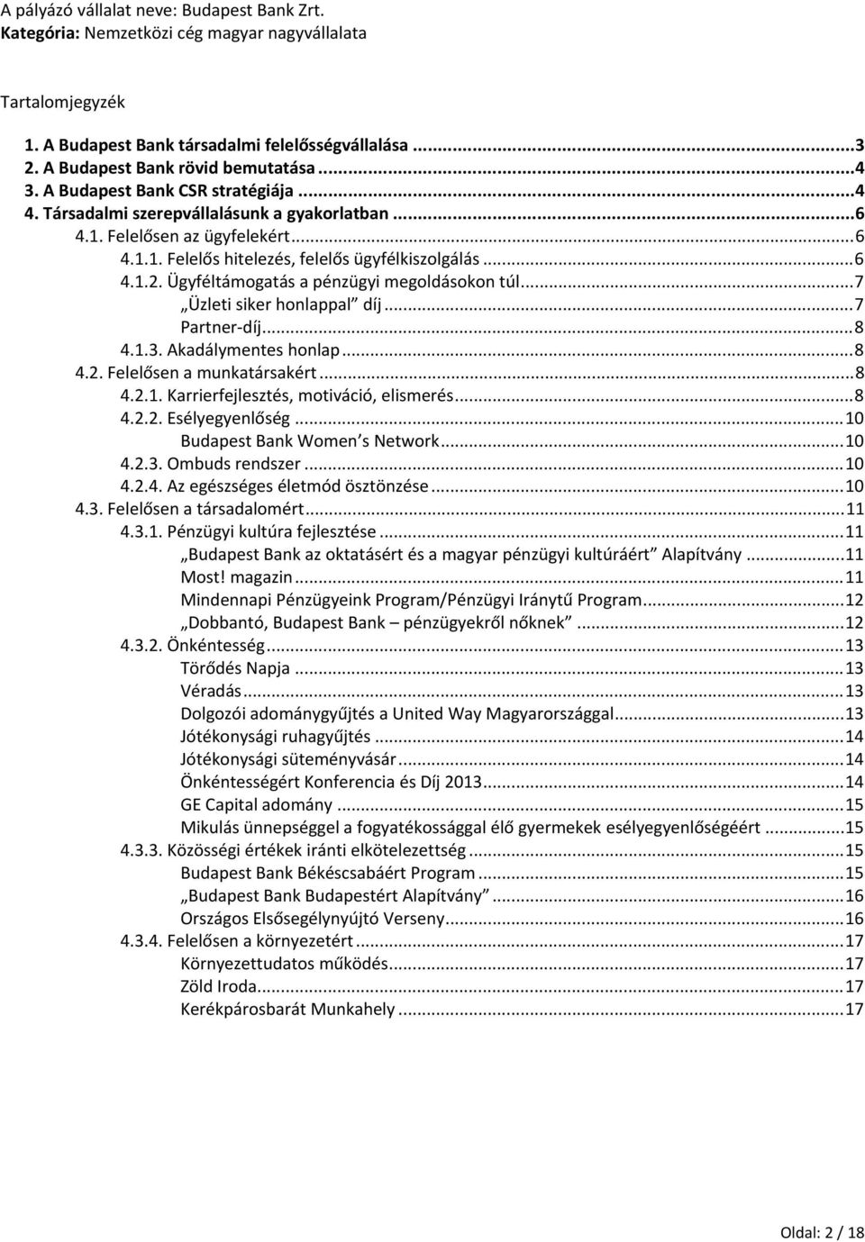 Akadálymentes honlap...8 4.2. Felelősen a munkatársakért...8 4.2.1. Karrierfejlesztés, motiváció, elismerés...8 4.2.2. Esélyegyenlőség...10 Budapest Bank Women s Network...10 4.2.3. Ombuds rendszer.