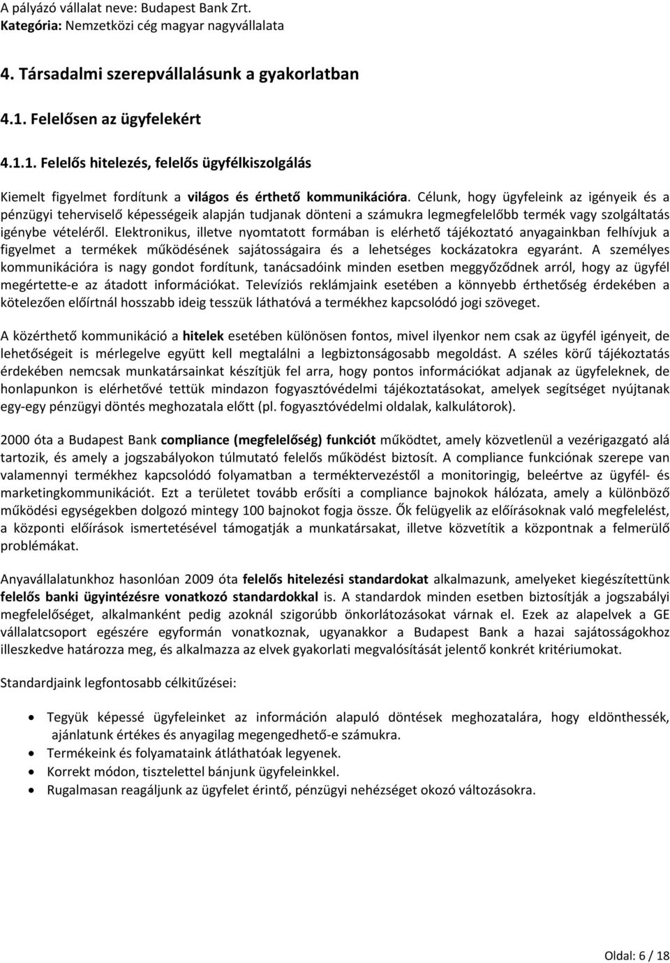 Elektronikus, illetve nyomtatott formában is elérhető tájékoztató anyagainkban felhívjuk a figyelmet a termékek működésének sajátosságaira és a lehetséges kockázatokra egyaránt.