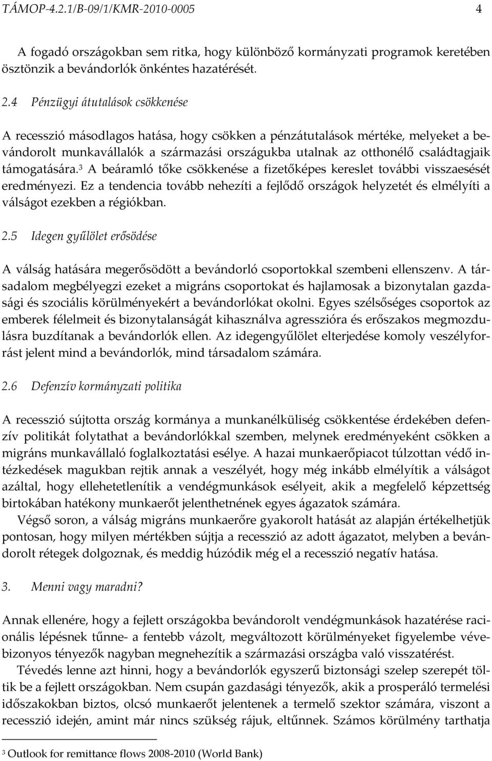 támogatására. 3 A beáramló tőke csökkenése a fizetőképes kereslet további visszaesését eredményezi.