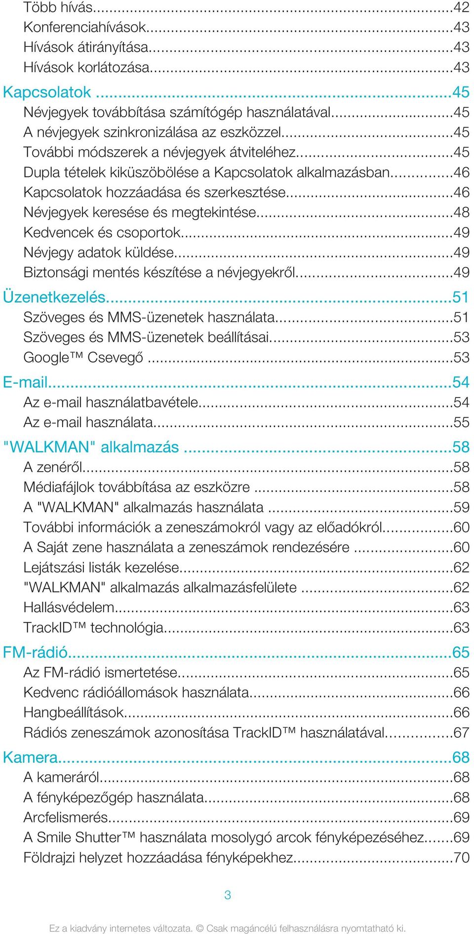 ..48 Kedvencek és csoportok...49 Névjegy adatok küldése...49 Biztonsági mentés készítése a névjegyekről...49 Üzenetkezelés...51 Szöveges és MMS-üzenetek használata.