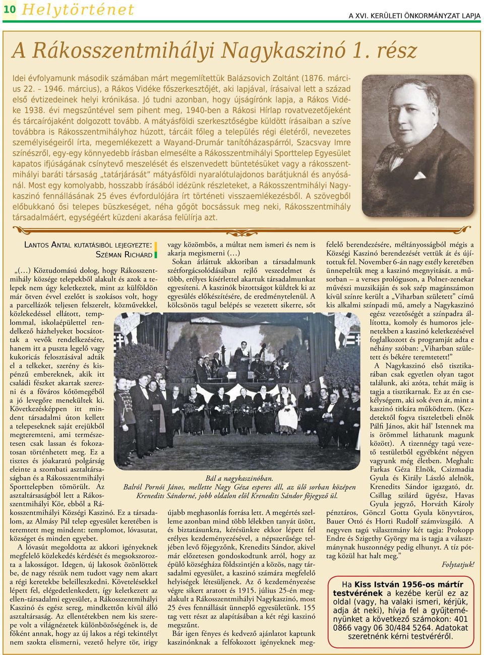 évi megszűntével sem pihent meg, 1940-ben a Rákosi Hírlap rovatvezetőjeként és tárcaírójaként dolgozott tovább.