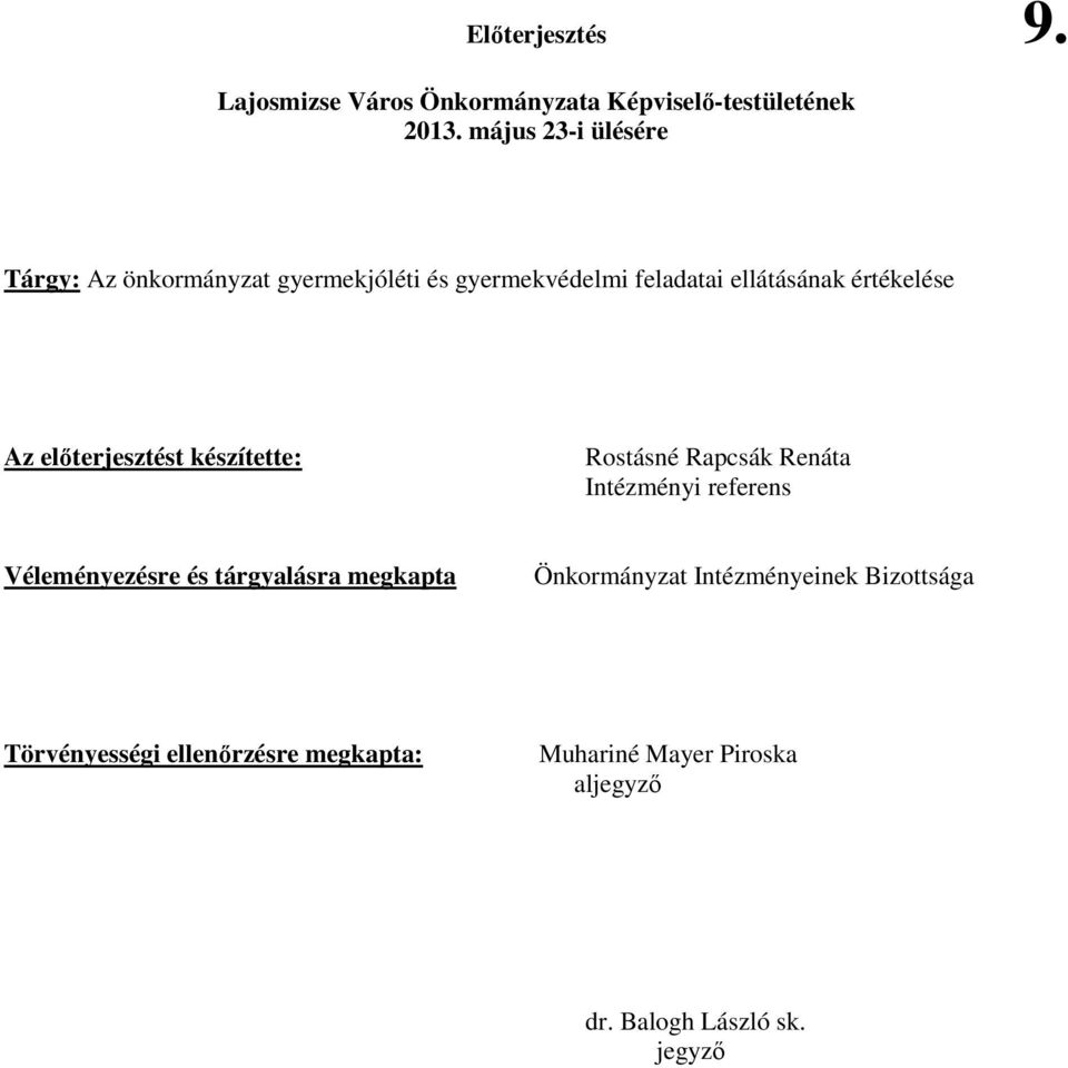 Az elıterjesztést készítette: Rostásné Rapcsák Renáta Intézményi referens Véleményezésre és tárgyalásra